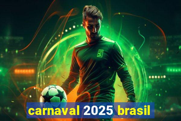 carnaval 2025 brasil